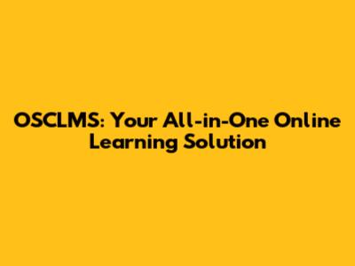 OSCLMS: Your All-in-One Online Learning Solution