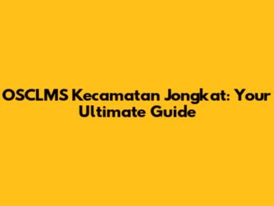 OSCLMS Kecamatan Jongkat: Your Ultimate Guide