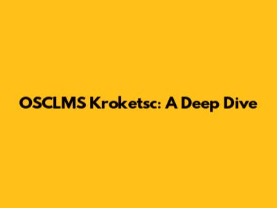 OSCLMS Kroketsc: A Deep Dive