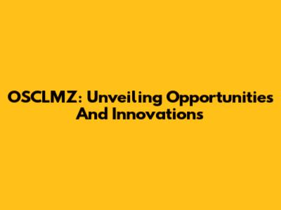 OSCLMZ: Unveiling Opportunities And Innovations