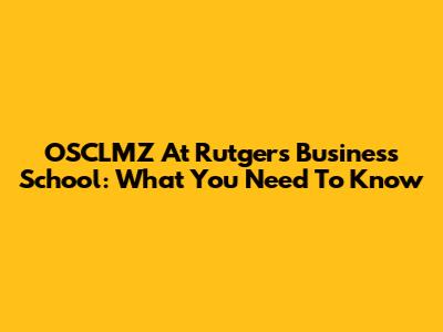 OSCLMZ At Rutgers Business School: What You Need To Know