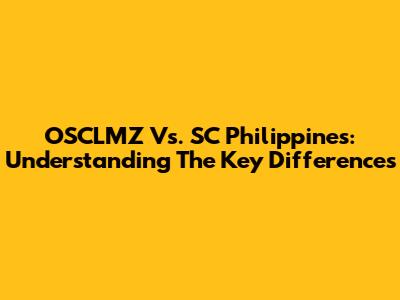 OSCLMZ Vs. SC Philippines: Understanding The Key Differences