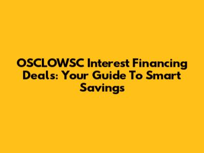 OSCLOWSC Interest Financing Deals: Your Guide To Smart Savings