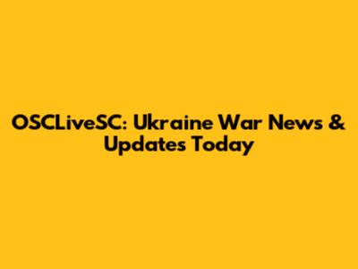 OSCLiveSC: Ukraine War News & Updates Today