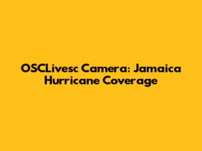 OSCLivesc Camera: Jamaica Hurricane Coverage
