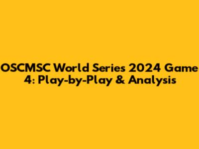 OSCMSC World Series 2024 Game 4: Play-by-Play & Analysis