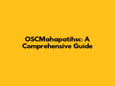 OSCMahapatihsc: A Comprehensive Guide