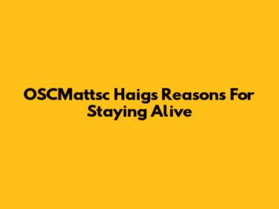 OSCMattsc Haig's Reasons For Staying Alive