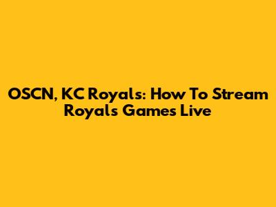 OSCN, KC Royals: How To Stream Royals Games Live