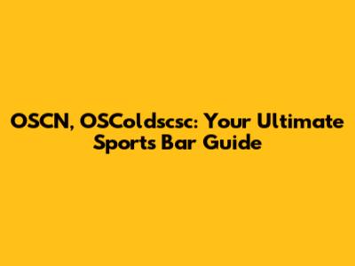 OSCN, OSColdscsc: Your Ultimate Sports Bar Guide
