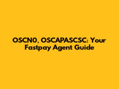 OSCN0, OSCAPASCSC: Your Fastpay Agent Guide