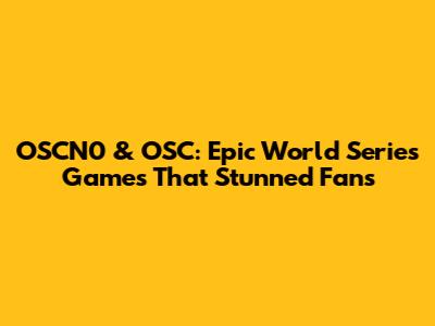 OSCN0 & OSC: Epic World Series Games That Stunned Fans