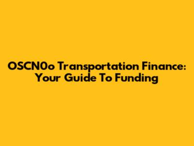 OSCN0o Transportation Finance: Your Guide To Funding