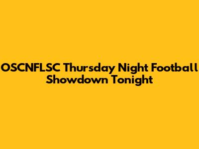 OSCNFLSC Thursday Night Football Showdown Tonight