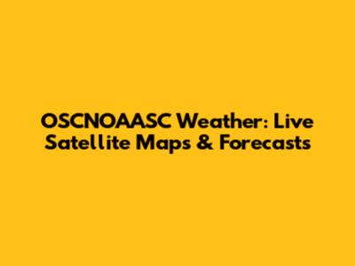 OSCNOAASC Weather: Live Satellite Maps & Forecasts