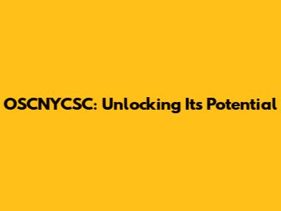OSCNYCSC: Unlocking Its Potential