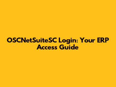 OSCNetSuiteSC Login: Your ERP Access Guide