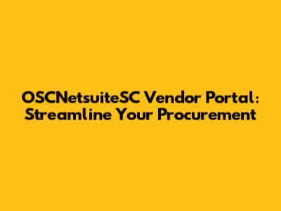 OSCNetsuiteSC Vendor Portal: Streamline Your Procurement