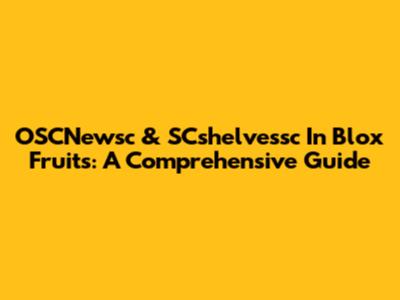 OSCNewsc & SCshelvessc In Blox Fruits: A Comprehensive Guide