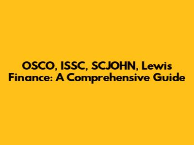 OSCO, ISSC, SCJOHN, Lewis Finance: A Comprehensive Guide