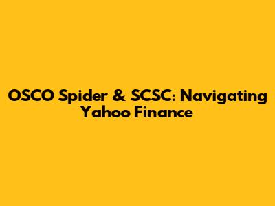 OSCO Spider & SCSC: Navigating Yahoo Finance