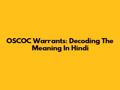 OSCOC Warrants: Decoding The Meaning In Hindi