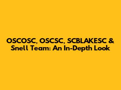 OSCOSC, OSCSC, SCBLAKESC & Snell Team: An In-Depth Look