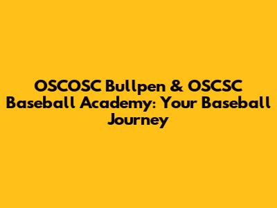 OSCOSC Bullpen & OSCSC Baseball Academy: Your Baseball Journey