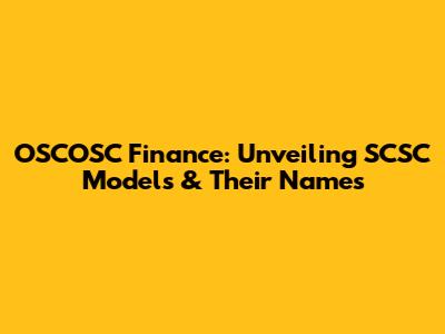 OSCOSC Finance: Unveiling SCSC Models & Their Names