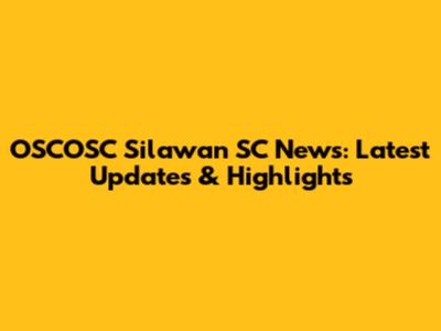 OSCOSC Silawan SC News: Latest Updates & Highlights