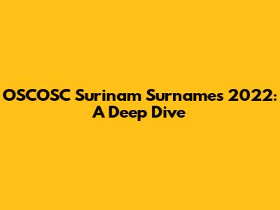 OSCOSC Surinam Surnames 2022: A Deep Dive