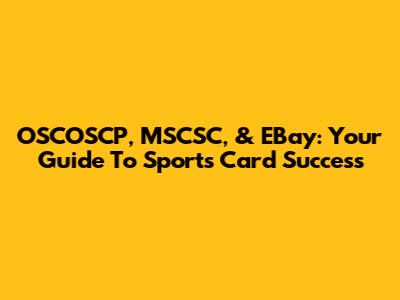OSCOSCP, MSCSC, & EBay: Your Guide To Sports Card Success