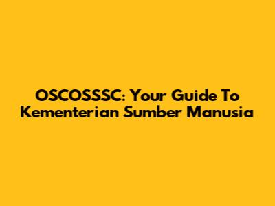 OSCOSSSC: Your Guide To Kementerian Sumber Manusia