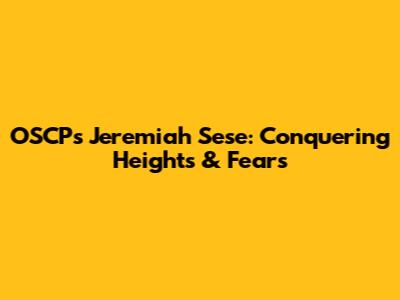 OSCP's Jeremiah Sese: Conquering Heights & Fears