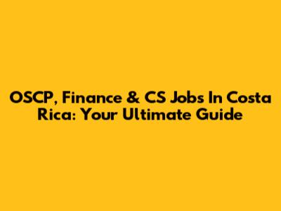 OSCP, Finance & CS Jobs In Costa Rica: Your Ultimate Guide