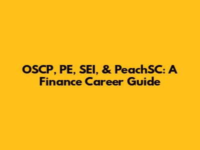 OSCP, PE, SEI, & PeachSC: A Finance Career Guide