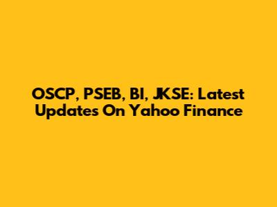 OSCP, PSEB, BI, JKSE: Latest Updates On Yahoo Finance