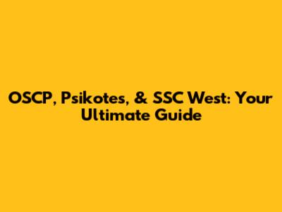 OSCP, Psikotes, & SSC West: Your Ultimate Guide