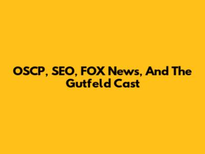 OSCP, SEO, FOX News, And The Gutfeld Cast