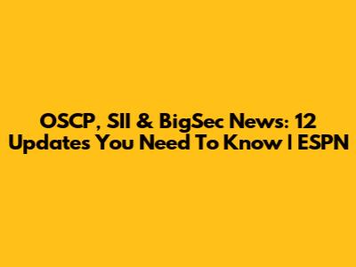 OSCP, SII & BigSec News: 12 Updates You Need To Know | ESPN
