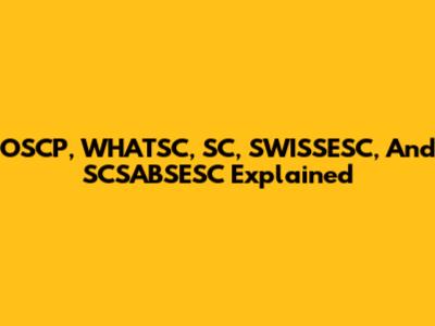 OSCP, WHATSC, SC, SWISSESC, And SCSABSESC Explained