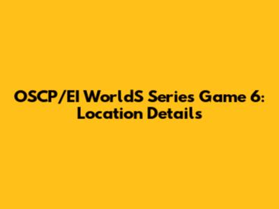 OSCP/EI WorldS Series Game 6: Location Details