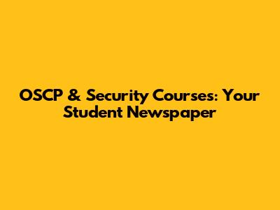 OSCP & Security Courses: Your Student Newspaper