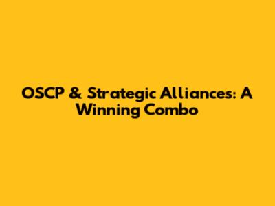 OSCP & Strategic Alliances: A Winning Combo
