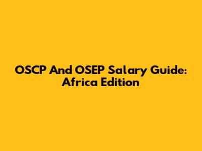 OSCP And OSEP Salary Guide: Africa Edition