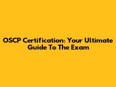 OSCP Certification: Your Ultimate Guide To The Exam