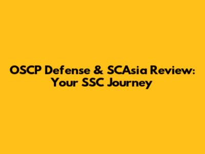 OSCP Defense & SCAsia Review: Your SSC Journey