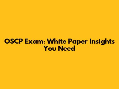 OSCP Exam: White Paper Insights You Need