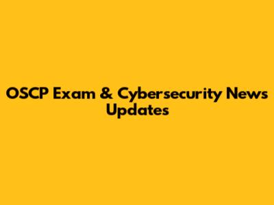 OSCP Exam & Cybersecurity News Updates