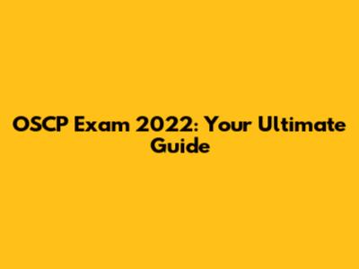 OSCP Exam 2022: Your Ultimate Guide